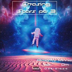 Chasing Stars, Pt. 3 (feat. Almighty Sid, Minnie Om & Ozzielocc) (Explicit)