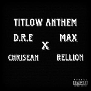 Titlow Anthem (feat. D.R.E, MAX & Rellion) [Explicit]