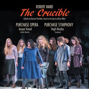 WARD, R.: Crucible (The) [Opera] (B. Murray, Weishoff, D'Eramo, Whiteman, Capozzo, J. Benevento, I.