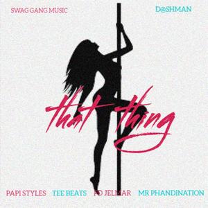That Thing (feat DASHMAN Papi Styles Tee Beats D jelmar & MR PHANDINATION)