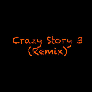 Crazy Story 3 (Remix) [Explicit]