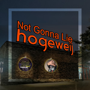 Not Gonna Lie Hogeweij (Explicit)