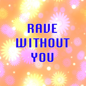 Rave Without You (Explicit)