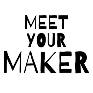MEET YOUR MAKER