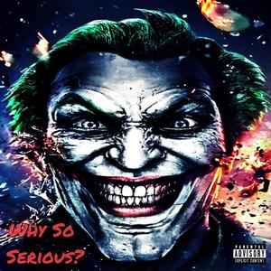 Why So Serious? (Explicit)