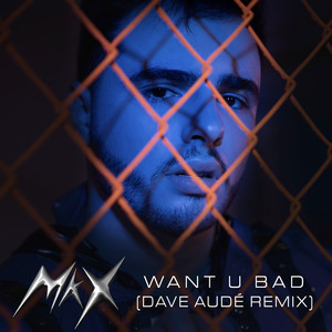 WANT U BAD (Dave Audé Remix|Explicit)