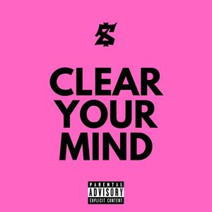 Clear Your Mind (Explicit)