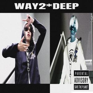 WAY2DEEP (feat. TCEE) (Explicit)