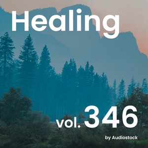ヒーリング, Vol. 346 -Instrumental BGM- by Audiostock