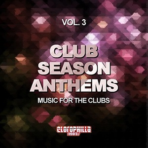 Club Season Anthems, Vol. 3(Music for the Clubs)