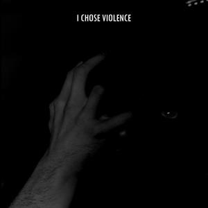 I CHOSE VIOLENCE (Explicit)