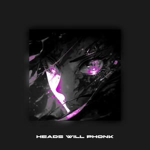 HEADS WILL PHONK (Explicit)