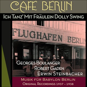 Ich Tanz' Mit Fräulein Dolly Swing (Musik für Babylon Berlin - Original Recordings 1937 - 1938)