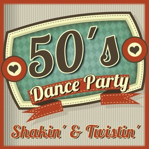 50's Dance Party - Shakin' & Twistin' (60 Song Collection)