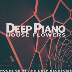 Deep Piano - House Flowers