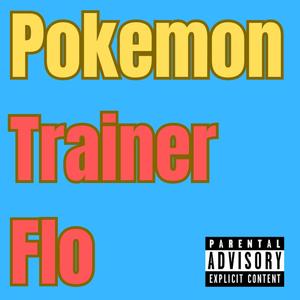 Pokemon Trainer Flo (feat. DJDufus) [Explicit]