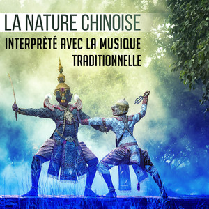 La nature chinoise - Interprèté avec la musique traditionnelle, méditation bouddhiste, pratique zazen, réharmoniser votre corps