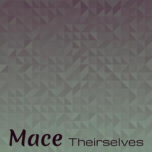 Mace Theirselves