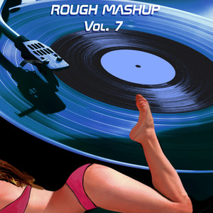 Rough Mashup Vol. 7 (Extended Instrumental and Drum Mix)