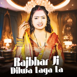 Rajbhar Ji Dilwa Laga La