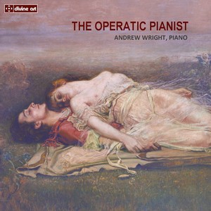 Piano Recital: Wright, Andrew - MARTUCCI, G. / THALBERG, S. / WRIGHT, A. / LISZT, F. (The Operatic Pianist)