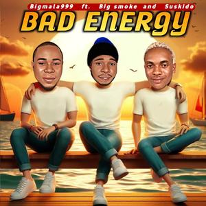 Bad Energy (feat. Big Smoke & Suskido)