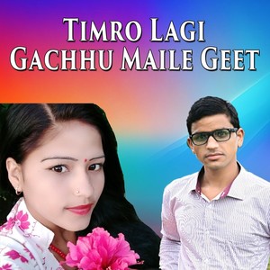 Timro Lagi Gachhu Maile Geet