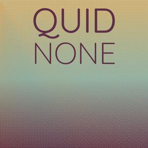 Quid None