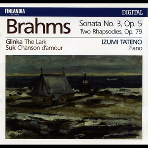 Brahms : Piano Sonata No.3 Op.5, Two Rhapsodies Op.79 - Glinka : The Lark - Suk : Chanson d'amour