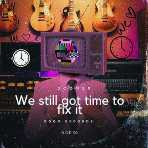 We Still Got Time To Fix It (Explicit)