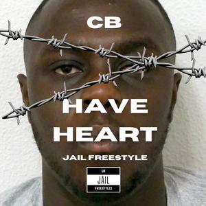 CB - HAVE HEART (Jail freestyle) (Explicit)
