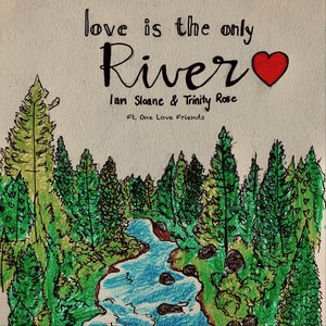 Love Is the Only River(feat. One Love Friends)