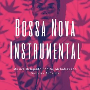 Bossa Nova Instrumental: Música Relajante Bonita, Melodías con Guitarra Acústica