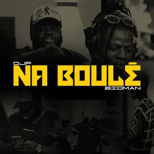 Na boulé (feat. Bioman Badman)
