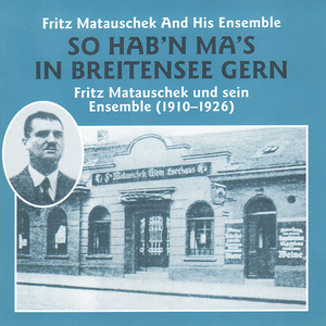 So Hab'n Ma's In Breitensee Gern Fritz Matauscheck und sein Ensemble (1901-1926)
