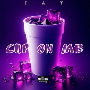 CUP ON ME (Explicit)