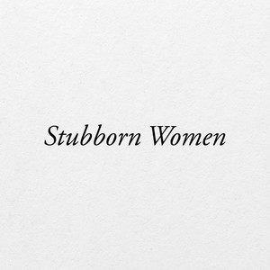 Stubborn Women