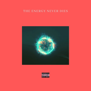 The Energy Never Dies (Explicit)