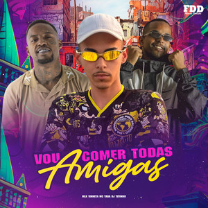 Vou Comer Todas Amigas (Explicit)
