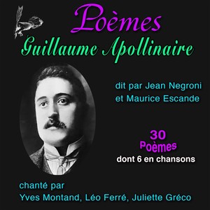 Poèmes : Guillaume Apollinaire (30 poèmes et 6 chansons)