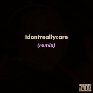 Idontreallycare (Remix|Explicit)