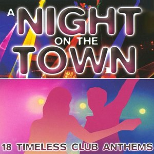 A Night On The Town - 18 Timeless Club Anthems