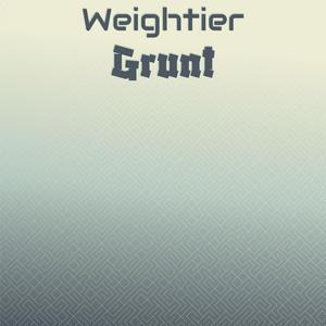 Weightier Grunt