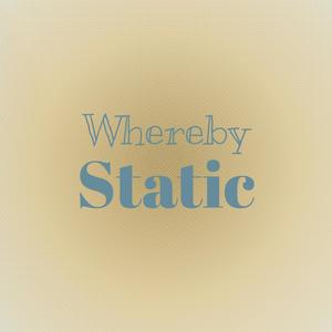 Whereby Static