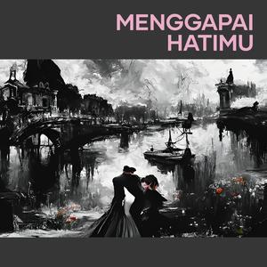 Menggapai Hatimu