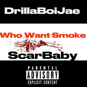 Who Want Smoke (feat. ScarBaby) (Explicit)