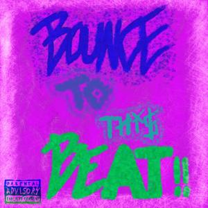 BOUNCE TO THIS BEAT (Explicit)