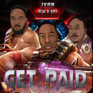 GET PAID (feat. IVAN A & N.KAY) (Explicit)