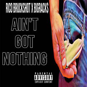 Aint Got Nothing (feat. BigRack$) [Explicit]