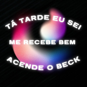 Tá Tarde Eu Sei, Me Recebe Bem Acende O Beck